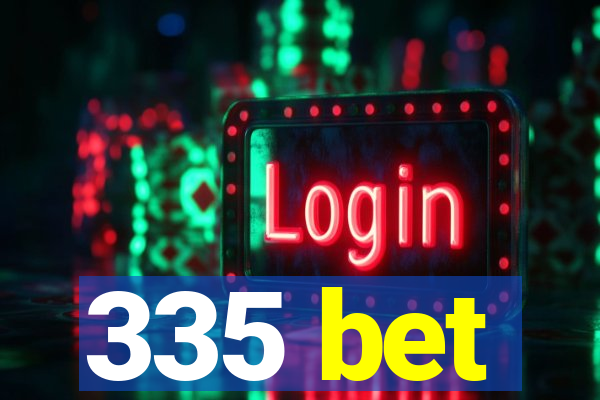 335 bet